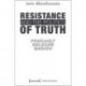 Resistance and the Politics of Truth – Foucault, Deleuze, Badiou: Foucault, Deleuze, Badiou