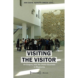 Visiting the Visitor: An Enquiry Into the Visitor Business in Museums