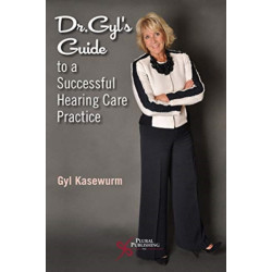 Dr. Gyl's Guide to a Successful Hearing Care Practice