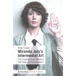 Miranda July's Intermedial Art: The Creative Class Between Self-Help and Individualism