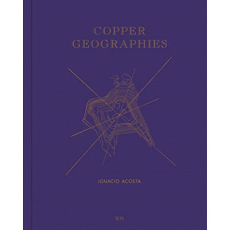 Copper Geographies: Ignacio Acosta