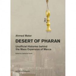 Desert of Pharan: Unofficial Histories Behind the Mass Expansion of Makkah