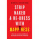 Strip Naked and Re-dress with Happiness: How to survive and thrive through personal challenge