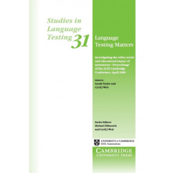 Language Testing Matters: Investigating the Wider Social and Educational Impact of Assessment - Proceedings of the ALTE Cambridge Conference April 2008