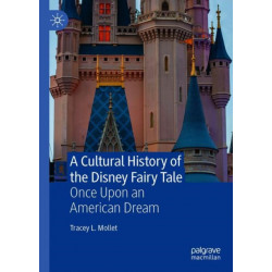 A Cultural History of the Disney Fairy Tale: Once Upon an American Dream