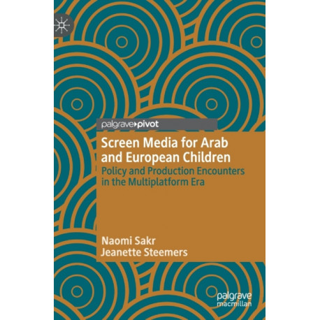 Screen Media for Arab and European Children: Policy and Production Encounters in the Multiplatform Era