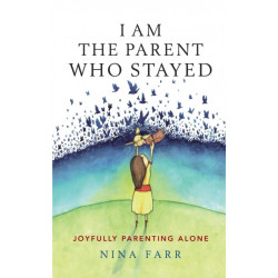 I am the Parent who Stayed: Joyfully parenting alone