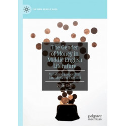 The Gender of Money in Middle English Literature: Value and Economy in Late Medieval England