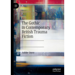The Gothic in Contemporary British Trauma Fiction