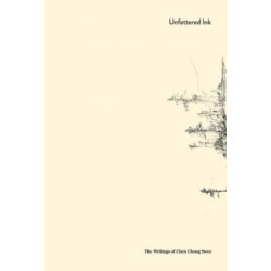 Unfettered Ink: The Writings of Chen Chong Swee