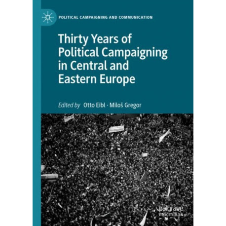 Thirty Years of Political Campaigning in Central and Eastern Europe