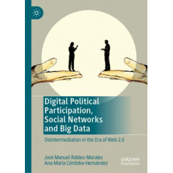 Digital Political Participation, Social Networks and Big Data: Disintermediation in the Era of Web 2.0