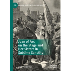 Joan of Arc on the Stage and Her Sisters in Sublime Sanctity