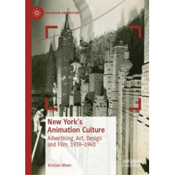 New York's Animation Culture: Advertising, Art, Design and Film, 1939–1940
