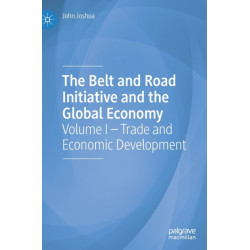 The Belt and Road Initiative and the Global Economy: Volume I – Trade and Economic Development