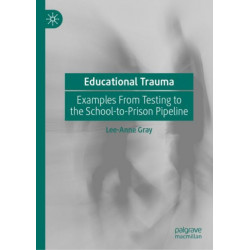 Educational Trauma: Examples From Testing to the School-to-Prison Pipeline