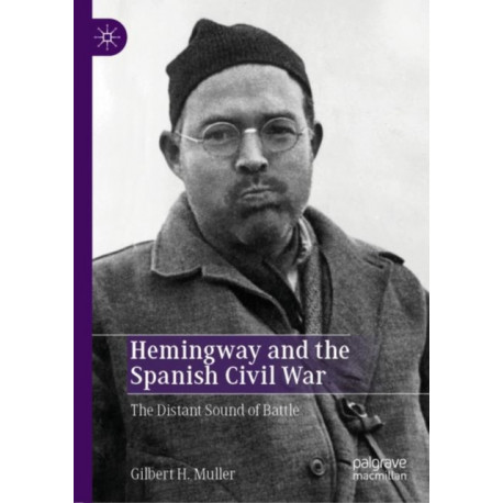 Hemingway and the Spanish Civil War: The Distant Sound of Battle