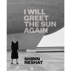 Shirin Neshat: I Will Greet the Sun Again