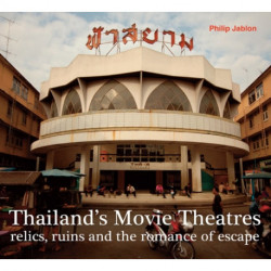 Thailand's Movie Theatres: Relics, Ruins and The Romance of Escape