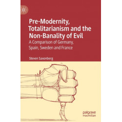 Pre-Modernity, Totalitarianism and the Non-Banality of Evil: A Comparison of Germany, Spain, Sweden and France