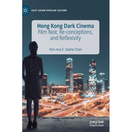 Hong Kong Dark Cinema: Film Noir, Re-conceptions, and Reflexivity