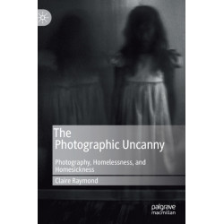 The Photographic Uncanny: Photography, Homelessness, and Homesickness