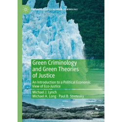Green Criminology and Green Theories of Justice: An Introduction to a Political Economic View of Eco-Justice