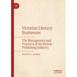 Victorian Literary Businesses: The Management and Practices of the British Publishing Industry