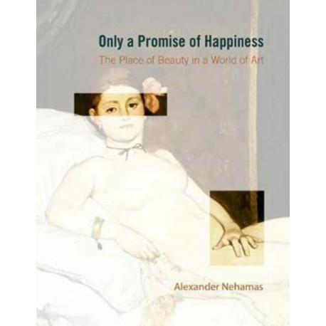 Only a Promise of Happiness: The Place of Beauty in a World of Art