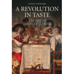 A Revolution in Taste: The Rise of French Cuisine, 1650–1800