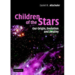 Children of the Stars: Our Origin, Evolution and Destiny