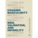 Chasing Masculinity: Men, Validation, and Infidelity