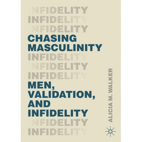 Chasing Masculinity: Men, Validation, and Infidelity