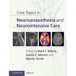 Core Topics in Neuroanaesthesia and Neurointensive Care