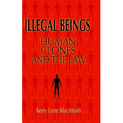Illegal Beings: Human Clones and the Law