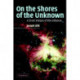 On the Shores of the Unknown: A Short History of the Universe