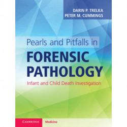 Pearls and Pitfalls in Forensic Pathology: Infant and Child Death Investigation