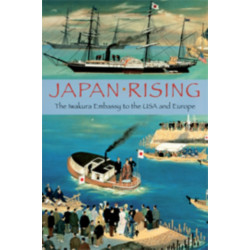 Japan Rising: The Iwakura Embassy to the USA and Europe