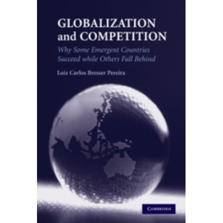 Globalization and Competition: Why Some Emergent Countries Succeed while Others Fall Behind