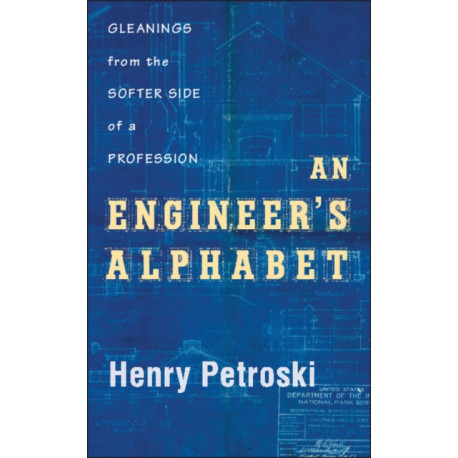 An Engineer's Alphabet: Gleanings from the Softer Side of a Profession