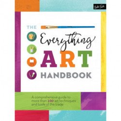 The Everything Art Handbook: A comprehensive guide to more than 100 art techniques and tools of the trade