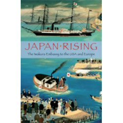 Japan Rising: The Iwakura Embassy to the USA and Europe