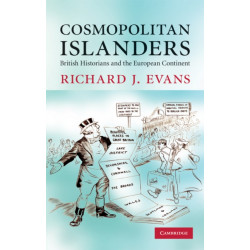 Cosmopolitan Islanders: British Historians and the European Continent