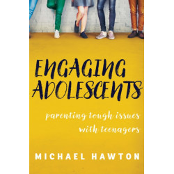 Engaging Adolescents: Parenting tough issues with teenagers