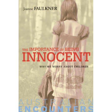The Importance of Being Innocent: Why We Worry About Children