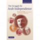The Struggle for Arab Independence: Riad el-Solh and the Makers of the Modern Middle East