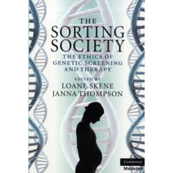 The Sorting Society: The Ethics of Genetic Screening and Therapy