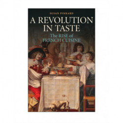 A Revolution in Taste: The Rise of French Cuisine, 1650–1800