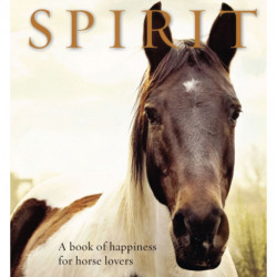 Spirit: A book of happiness for horse lovers