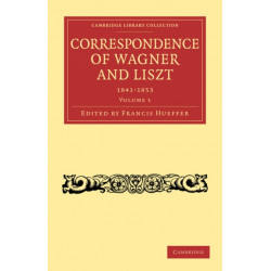 Correspondence of Wagner and Liszt: Cambridge Library Collection - Music